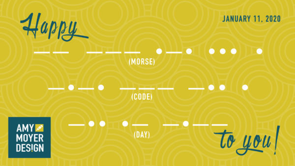 Happy Learn Your Name in Morse Code Day! (Jan 11)